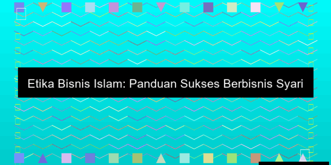 Etika Bisnis Islam